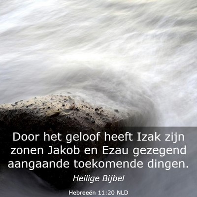 Picture 03 - Hebreeën 11:20 NLD - Door het geloof heeft Izak zijn zonen Jakob en - Bible Verse Picture