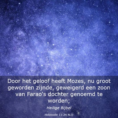 Picture 03 - Hebreeën 11:24 NLD - Door het geloof heeft Mozes, nu groot geworden - Bible Verse Picture