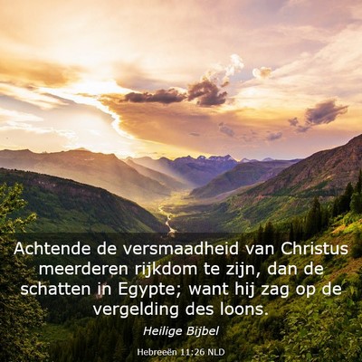 Picture 03 - Hebreeën 11:26 NLD - Achtende de versmaadheid van Christus meerderen - Bible Verse Picture