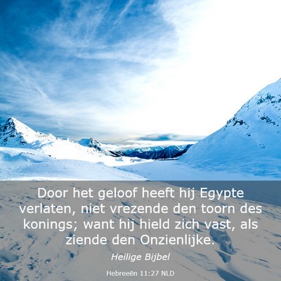 Picture 03 - Hebreeën 11:27 NLD - Door het geloof heeft hij Egypte verlaten, niet - Bible Verse Picture