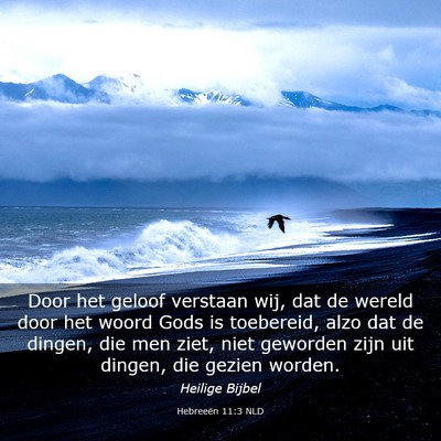 Picture 03 - Hebreeën 11:3 NLD - Door het geloof verstaan wij, dat de wereld door - Bible Verse Picture