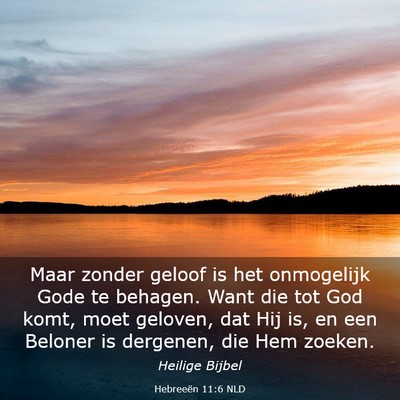 Picture 03 - Hebreeën 11:6 NLD - Maar zonder geloof is het onmogelijk Gode te - Bible Verse Picture