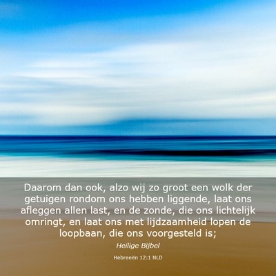 Picture 03 - Hebreeën 12:1 NLD - Daarom dan ook, alzo wij zo groot een wolk der - Bible Verse Picture