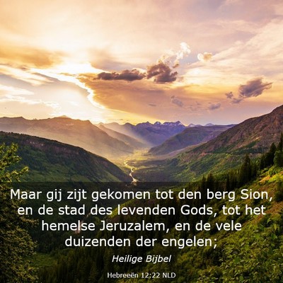 Picture 03 - Hebreeën 12:22 NLD - Maar gij zijt gekomen tot den berg Sion, en de - Bible Verse Picture
