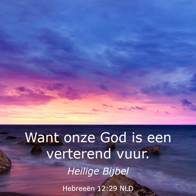 Picture 03 - Hebreeën 12:29 NLD - Want onze God is een verterend - Bible Verse Picture