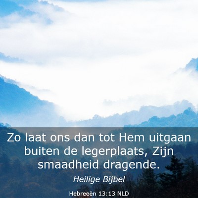 Picture 03 - Hebreeën 13:13 NLD - Zo laat ons dan tot Hem uitgaan buiten de - Bible Verse Picture