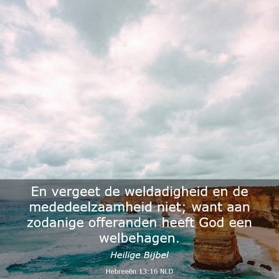 Picture 03 - Hebreeën 13:16 NLD - En vergeet de weldadigheid en de mededeelzaamheid - Bible Verse Picture