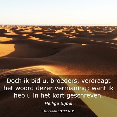 Picture 03 - Hebreeën 13:22 NLD - Doch ik bid u, broeders, verdraagt het woord - Bible Verse Picture