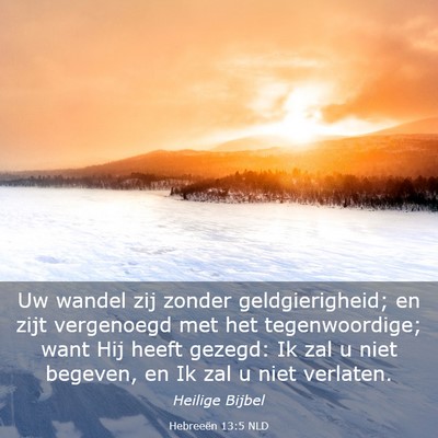 Picture 03 - Hebreeën 13:5 NLD - Uw wandel zij zonder geldgierigheid; en zijt - Bible Verse Picture