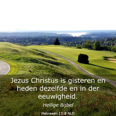 Picture 03 - Hebreeën 13:8 NLD - Jezus Christus is gisteren en heden dezelfde en - Bible Verse Picture