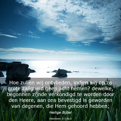 Picture 03 - Hebreeën 2:3 NLD - Hoe zullen wij ontvlieden, indien wij op zo grote - Bible Verse Picture