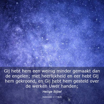 Picture 03 - Hebreeën 2:7 NLD - Gij hebt hem een weinig minder gemaakt dan de - Bible Verse Picture