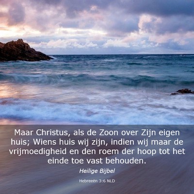 Picture 03 - Hebreeën 3:6 NLD - Maar Christus, als de Zoon over Zijn eigen huis; - Bible Verse Picture
