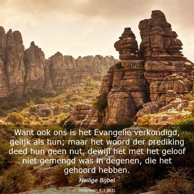 Picture 03 - Hebreeën 4:2 NLD - Want ook ons is het Evangelie verkondigd, gelijk - Bible Verse Picture