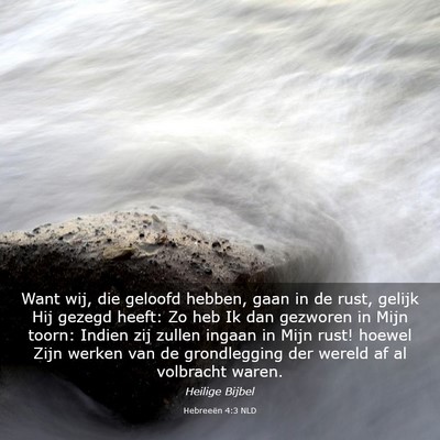 Picture 03 - Hebreeën 4:3 NLD - Want wij, die geloofd hebben, gaan in de rust, - Bible Verse Picture