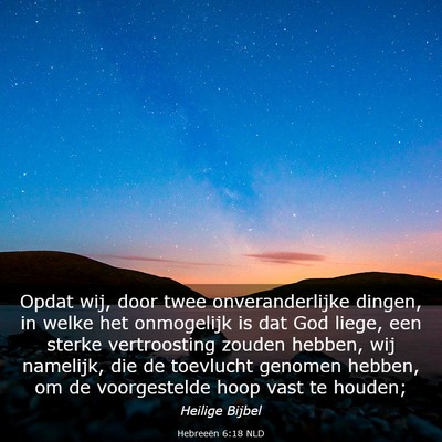 Picture 03 - Hebreeën 6:18 NLD - Opdat wij, door twee onveranderlijke dingen, in - Bible Verse Picture