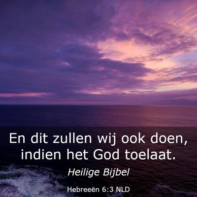 Picture 03 - Hebreeën 6:3 NLD - En dit zullen wij ook doen, indien het God - Bible Verse Picture