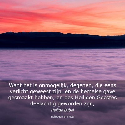 Picture 03 - Hebreeën 6:4 NLD - Want het is onmogelijk, degenen, die eens - Bible Verse Picture