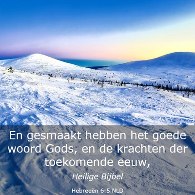 Picture 03 - Hebreeën 6:5 NLD - En gesmaakt hebben het goede woord Gods, en de - Bible Verse Picture