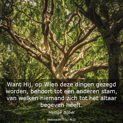 Picture 03 - Hebreeën 7:13 NLD - Want Hij, op Wien deze dingen gezegd worden, - Bible Verse Picture