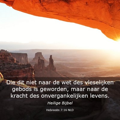 Picture 03 - Hebreeën 7:16 NLD - Die dit niet naar de wet des vleselijken gebods - Bible Verse Picture