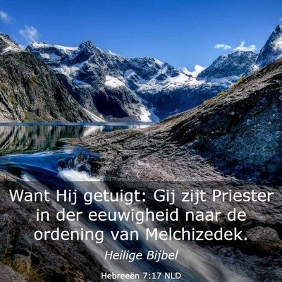 Picture 03 - Hebreeën 7:17 NLD - Want Hij getuigt: Gij zijt Priester in der - Bible Verse Picture