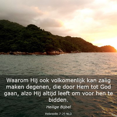 Picture 03 - Hebreeën 7:25 NLD - Waarom Hij ook volkomenlijk kan zalig maken - Bible Verse Picture
