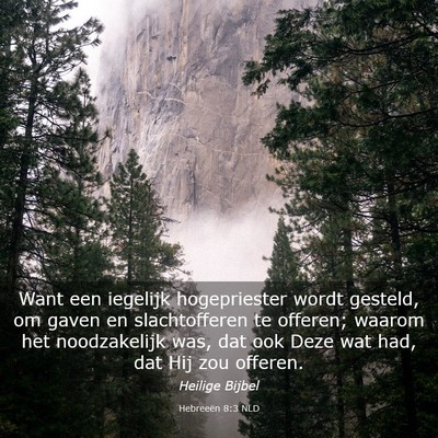 Picture 03 - Hebreeën 8:3 NLD - Want een iegelijk hogepriester wordt gesteld, om - Bible Verse Picture