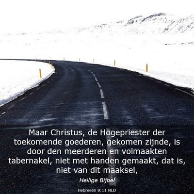 Picture 03 - Hebreeën 9:11 NLD - Maar Christus, de Hogepriester der toekomende - Bible Verse Picture