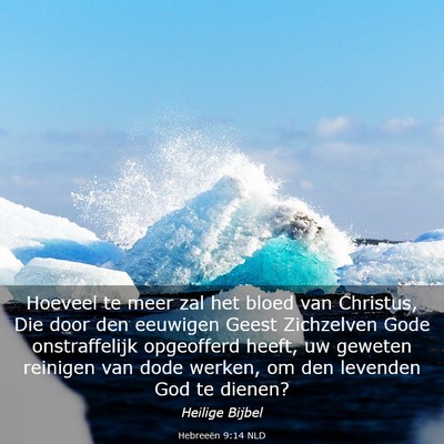 Picture 03 - Hebreeën 9:14 NLD - Hoeveel te meer zal het bloed van Christus, Die - Bible Verse Picture