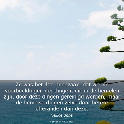 Picture 03 - Hebreeën 9:23 NLD - Zo was het dan noodzaak, dat wel de - Bible Verse Picture