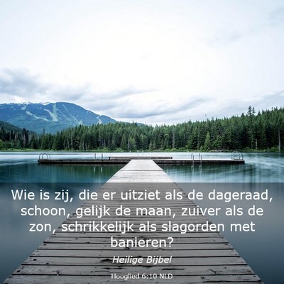 Picture 03 - Hooglied 6:10 NLD - Wie is zij, die er uitziet als de dageraad, - Bible Verse Picture