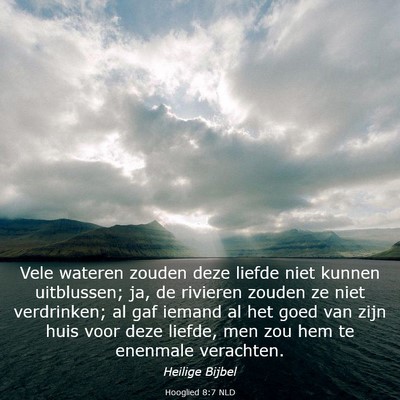 Picture 03 - Hooglied 8:7 NLD - Vele wateren zouden deze liefde niet kunnen - Bible Verse Picture