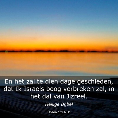 Picture 03 - Hosea 1:5 NLD - En het zal te dien dage geschieden, dat Ik - Bible Verse Picture