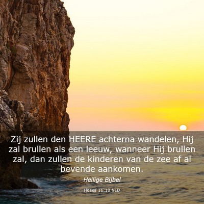 Picture 03 - Hosea 11:10 NLD - Zij zullen den HEERE achterna wandelen, Hij zal - Bible Verse Picture