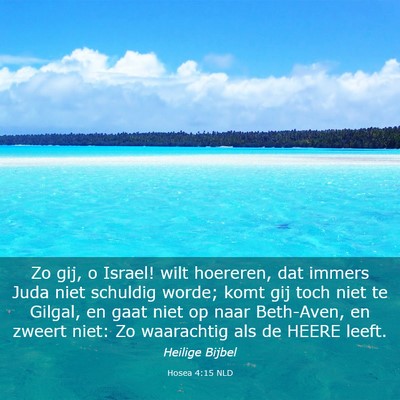 Picture 03 - Hosea 4:15 NLD - Zo gij, o Israel! wilt hoereren, dat immers Juda - Bible Verse Picture