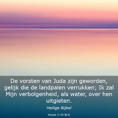 Picture 03 - Hosea 5:10 NLD - De vorsten van Juda zijn geworden, gelijk die de - Bible Verse Picture