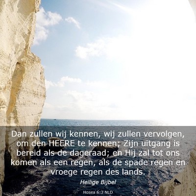 Picture 03 - Hosea 6:3 NLD - Dan zullen wij kennen, wij zullen vervolgen, om - Bible Verse Picture