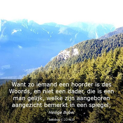 Picture 03 - Jakobus 1:23 NLD - Want zo iemand een hoorder is des Woords, en niet - Bible Verse Picture