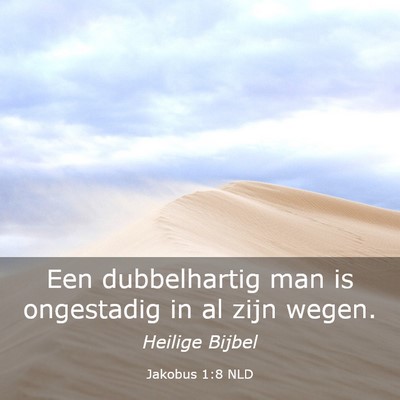 Picture 03 - Jakobus 1:8 NLD - Een dubbelhartig man is ongestadig in al zijn - Bible Verse Picture
