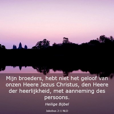 Picture 03 - Jakobus 2:1 NLD - Mijn broeders, hebt niet het geloof van onzen - Bible Verse Picture