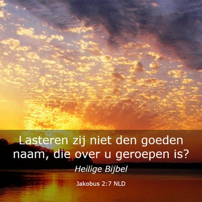 Picture 03 - Jakobus 2:7 NLD - Lasteren zij niet den goeden naam, die over u - Bible Verse Picture