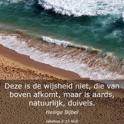 Picture 03 - Jakobus 3:15 NLD - Deze is de wijsheid niet, die van boven afkomt, - Bible Verse Picture