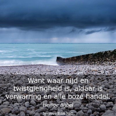 Picture 03 - Jakobus 3:16 NLD - Want waar nijd en twistgierigheid is, aldaar is - Bible Verse Picture