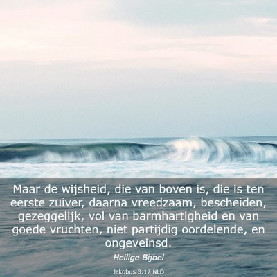 Picture 03 - Jakobus 3:17 NLD - Maar de wijsheid, die van boven is, die is ten - Bible Verse Picture