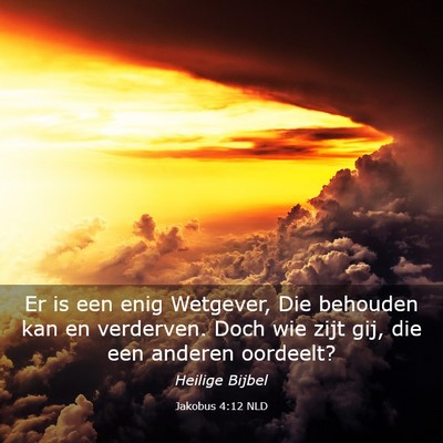 Picture 03 - Jakobus 4:12 NLD - Er is een enig Wetgever, Die behouden kan en - Bible Verse Picture