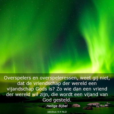 Picture 03 - Jakobus 4:4 NLD - Overspelers en overspeleressen, weet gij niet, - Bible Verse Picture