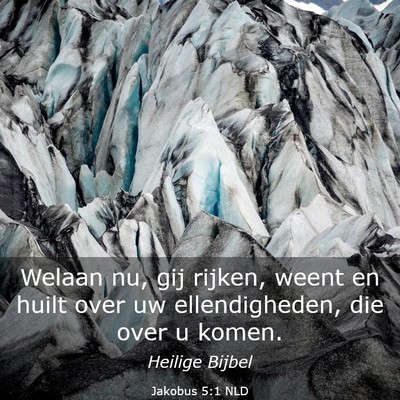 Picture 03 - Jakobus 5:1 NLD - Welaan nu, gij rijken, weent en huilt over uw - Bible Verse Picture