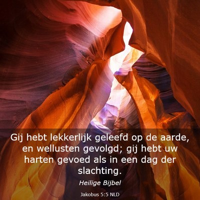 Picture 03 - Jakobus 5:5 NLD - Gij hebt lekkerlijk geleefd op de aarde, en - Bible Verse Picture