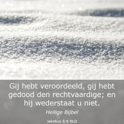 Picture 03 - Jakobus 5:6 NLD - Gij hebt veroordeeld, gij hebt gedood den - Bible Verse Picture